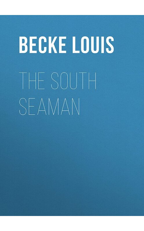 Обложка книги «The South Seaman» автора Louis Becke.