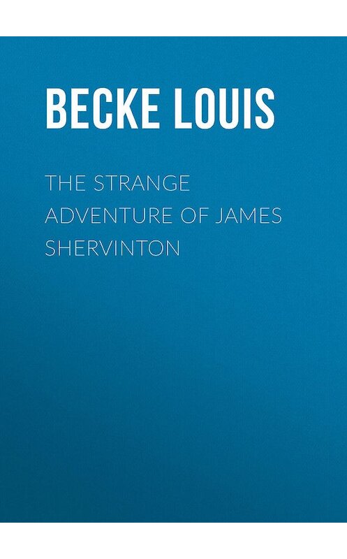 Обложка книги «The Strange Adventure Of James Shervinton» автора Louis Becke.