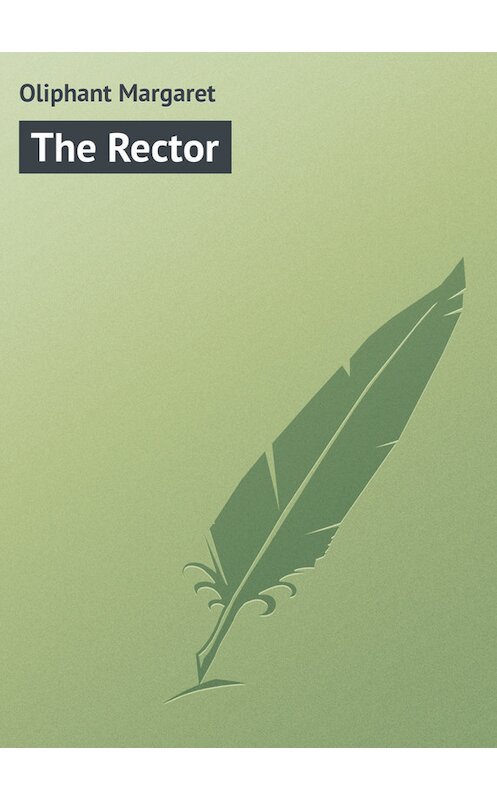 Обложка книги «The Rector» автора Маргарета Олифанта.