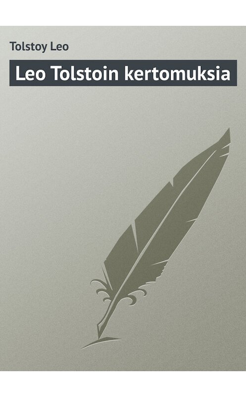 Обложка книги «Leo Tolstoin kertomuksia» автора Лева Толстоя.