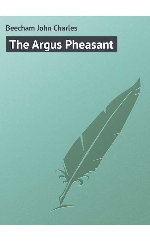 Обложка книги «The Argus Pheasant» автора John Beecham.