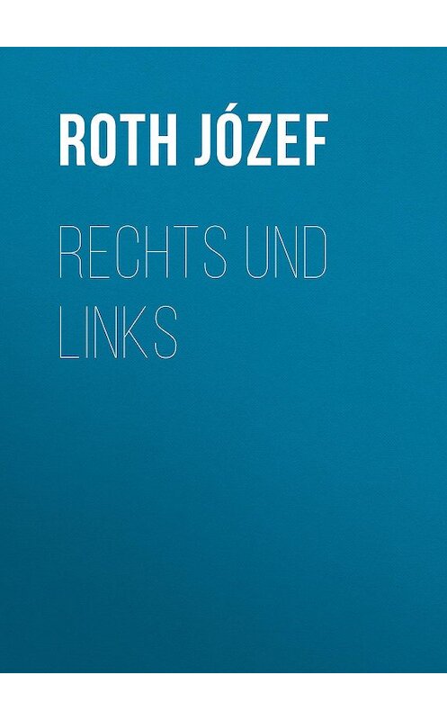 Обложка книги «Rechts und links» автора Roth Józef.