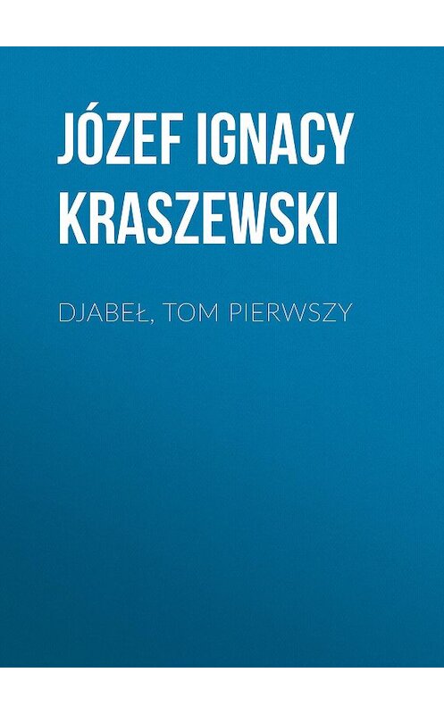 Обложка книги «Djabeł, tom pierwszy» автора Józef Ignacy Kraszewski.