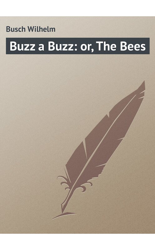 Обложка книги «Buzz a Buzz: or, The Bees» автора Вильгельма Буша.