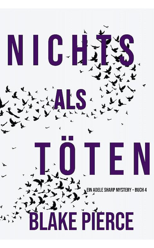 Обложка книги «Nichts Als Töten» автора Блейка Пирса. ISBN 9781094343532.