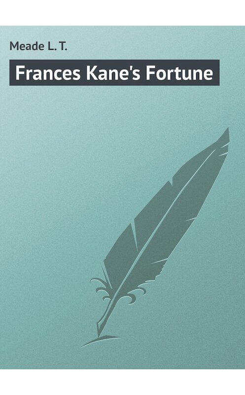 Обложка книги «Frances Kane's Fortune» автора L. Meade.