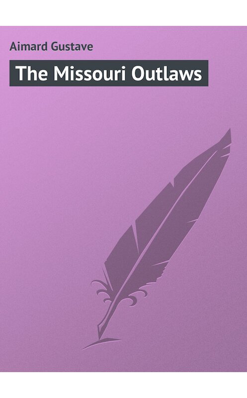 Обложка книги «The Missouri Outlaws» автора Gustave Aimard.