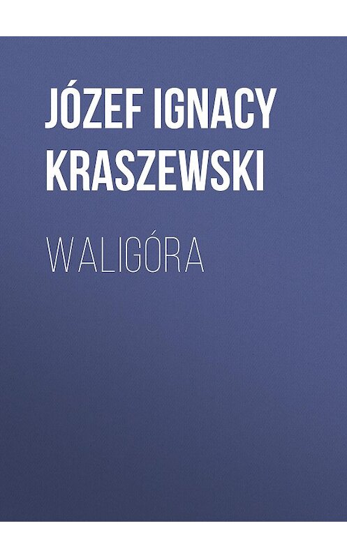 Обложка книги «Waligóra» автора Józef Ignacy Kraszewski.