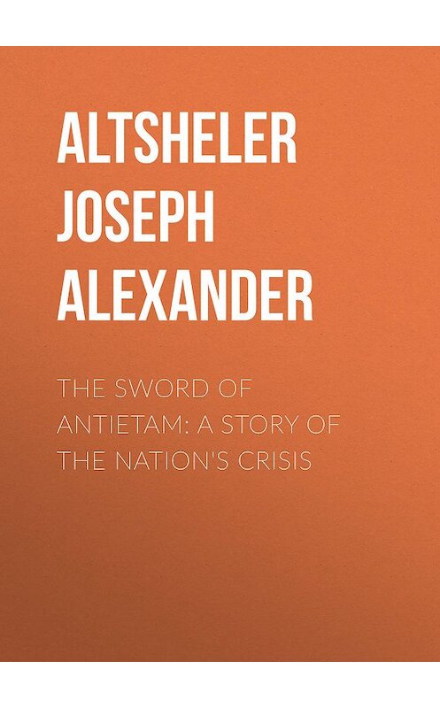 Обложка книги «The Sword of Antietam: A Story of the Nation's Crisis» автора Joseph Altsheler.