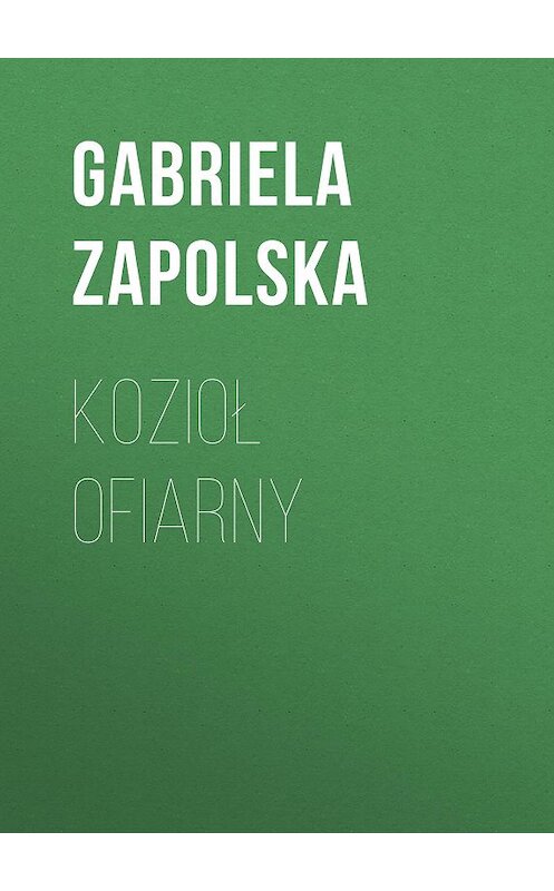 Обложка книги «Kozioł ofiarny» автора Gabriela Zapolska.