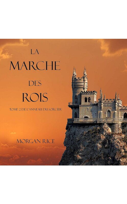 Обложка аудиокниги «La Marche Des Rois» автора Моргана Райса. ISBN 9781094300573.
