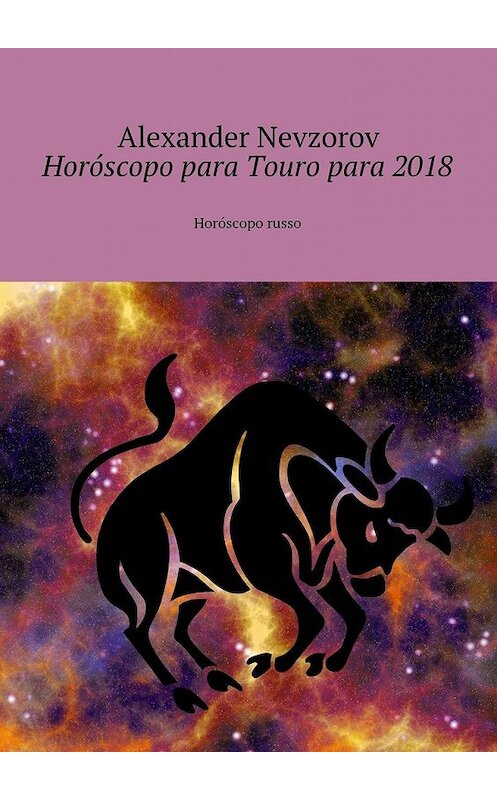 Обложка книги «Horóscopo para Touro para 2018. Horóscopo russo» автора Александра Невзорова. ISBN 9785448573996.