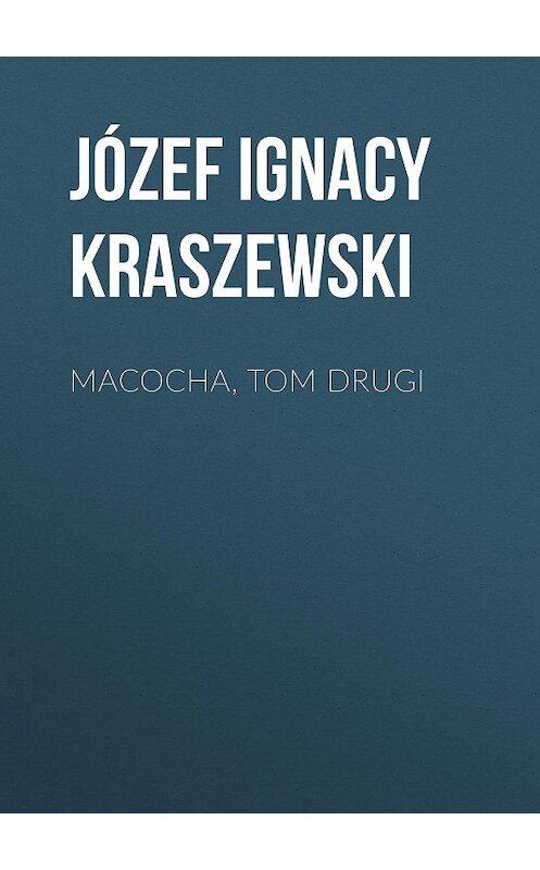 Обложка книги «Macocha, tom drugi» автора Józef Ignacy Kraszewski.