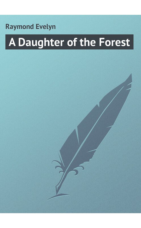 Обложка книги «A Daughter of the Forest» автора Evelyn Raymond.