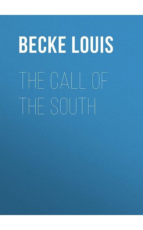 Обложка книги «The Call Of The South» автора Louis Becke.