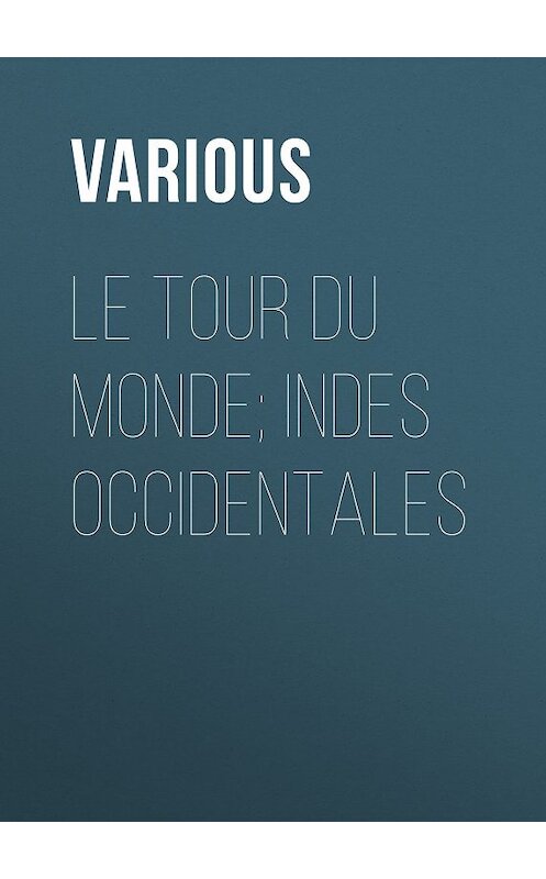 Обложка книги «Le Tour du Monde; Indes Occidentales» автора Various.