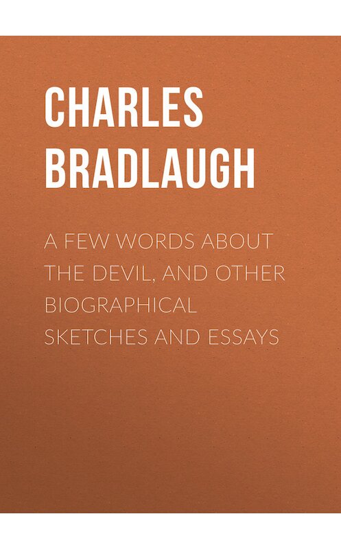 Обложка книги «A Few Words About the Devil, and Other Biographical Sketches and Essays» автора Charles Bradlaugh.