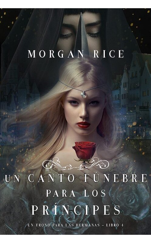 Обложка книги «Un Canto Fúnebre para Los Príncipes» автора Моргана Райса. ISBN 9781640298507.