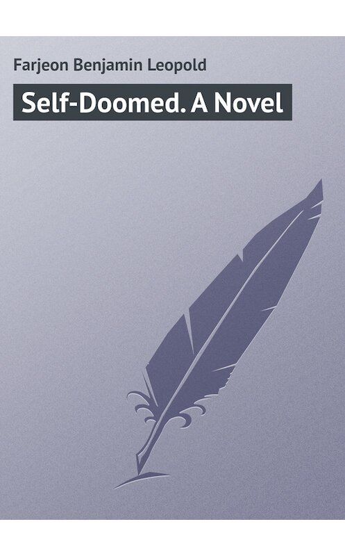 Обложка книги «Self-Doomed. A Novel» автора Benjamin Farjeon.