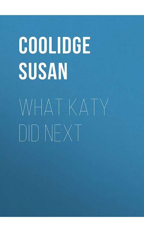 Обложка книги «What Katy Did Next» автора Susan Coolidge.