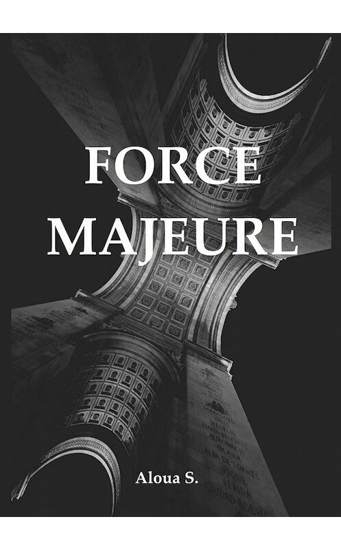 Обложка книги «Force Majeure» автора Aloua S.. ISBN 9785449605429.