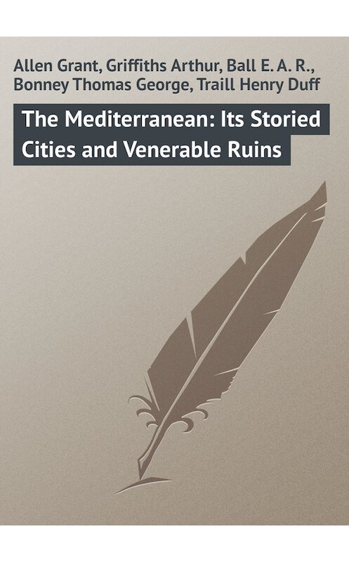 Обложка книги «The Mediterranean: Its Storied Cities and Venerable Ruins» автора .