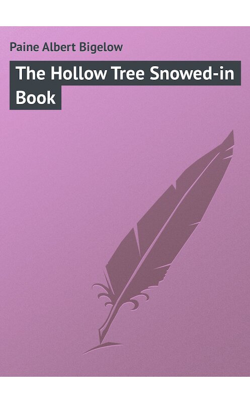 Обложка книги «The Hollow Tree Snowed-in Book» автора Albert Paine.