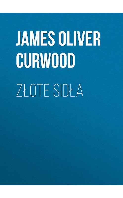 Обложка книги «Złote sidła» автора Джеймса Оливера Кервуда.
