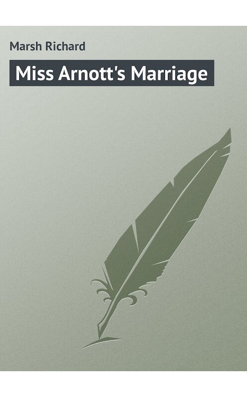 Обложка книги «Miss Arnott's Marriage» автора Richard Marsh.