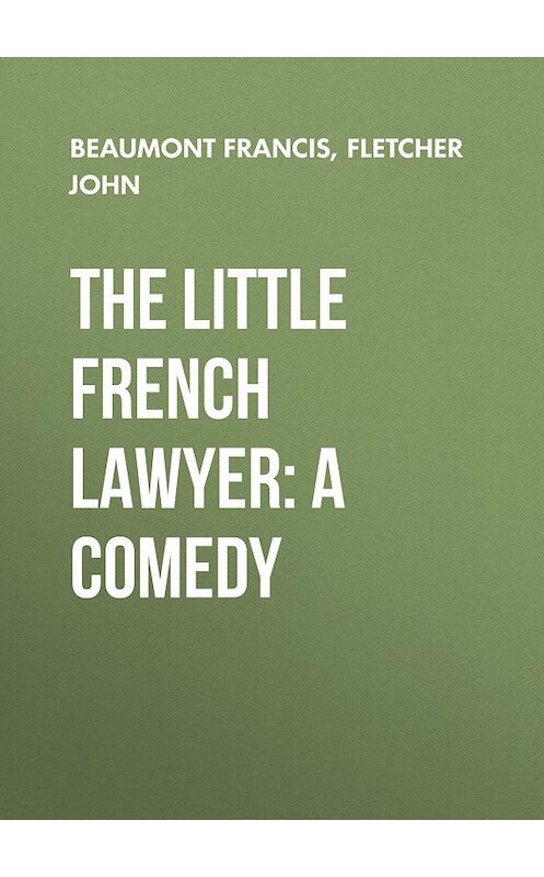 Обложка книги «The Little French Lawyer: A Comedy» автора .