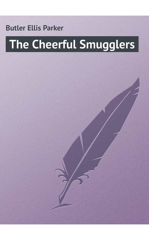Обложка книги «The Cheerful Smugglers» автора Ellis Butler.