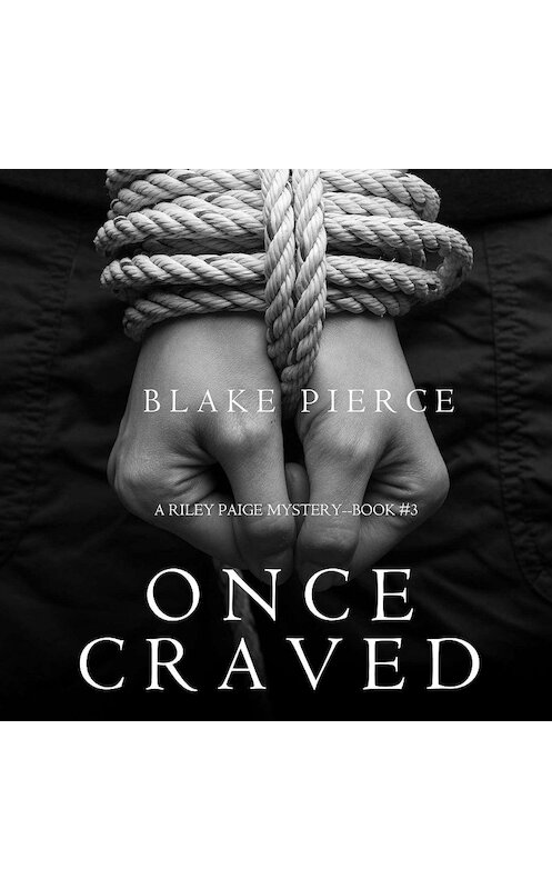 Обложка аудиокниги «Once Craved» автора Блейка Пирса. ISBN 9781640295216.