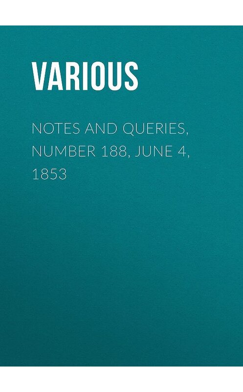 Обложка книги «Notes and Queries, Number 188, June 4, 1853» автора Various.