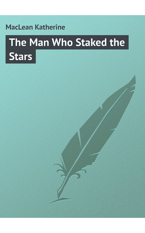 Обложка книги «The Man Who Staked the Stars» автора Katherine Maclean.