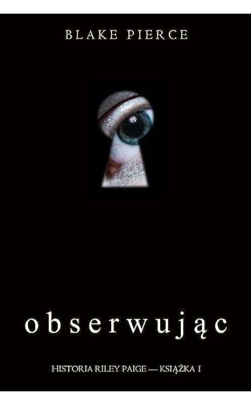 Обложка книги «Obserwując» автора Блейка Пирса. ISBN 9781094305196.