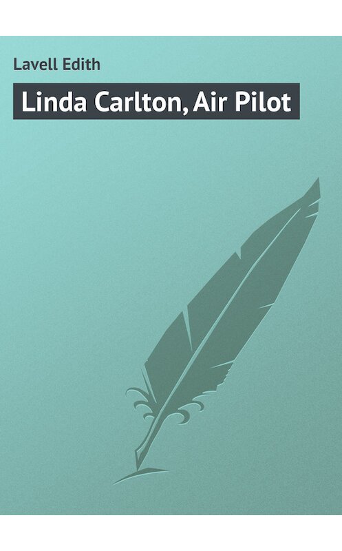 Обложка книги «Linda Carlton, Air Pilot» автора Edith Lavell.
