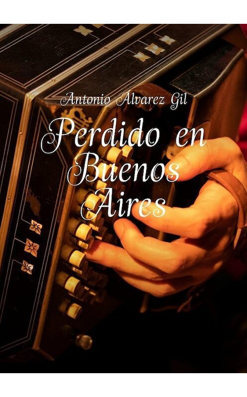 Обложка книги «Perdido en Buenos Aires» автора Antonio Álvarez gil. ISBN 9785005134158.