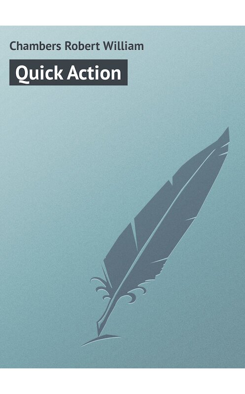 Обложка книги «Quick Action» автора Robert Chambers.