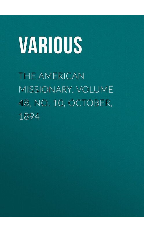 Обложка книги «The American Missionary. Volume 48, No. 10, October, 1894» автора Various.