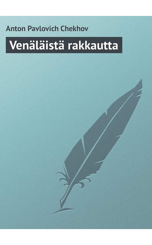 Обложка книги «Venäläistä rakkautta» автора Антона Чехова.