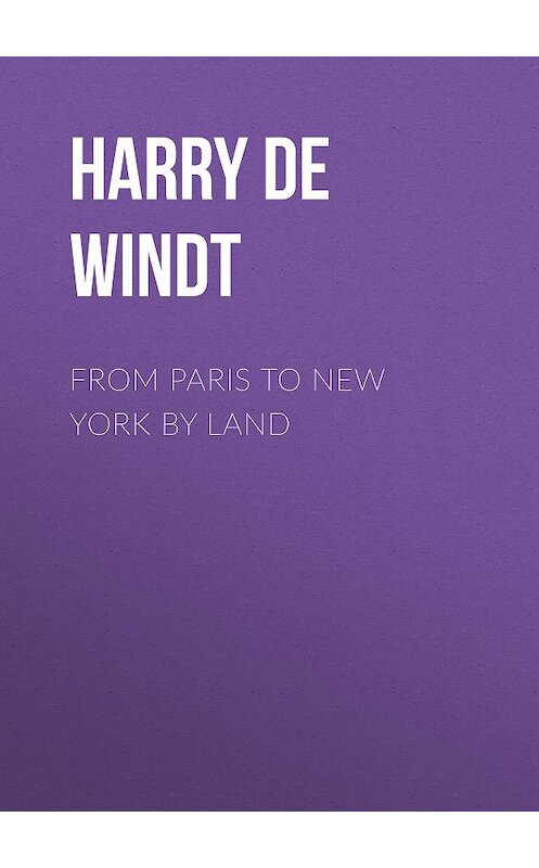 Обложка книги «From Paris to New York by Land» автора Harry De Windt.