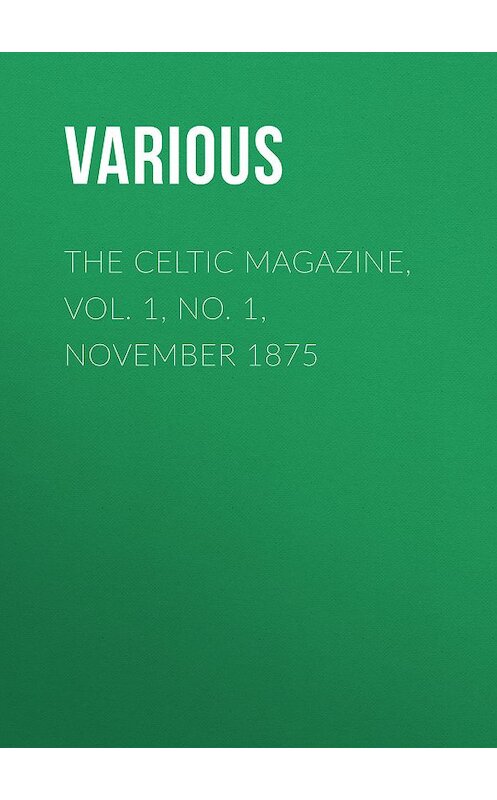 Обложка книги «The Celtic Magazine, Vol. 1, No. 1, November 1875» автора Various.