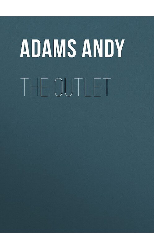 Обложка книги «The Outlet» автора Andy Adams.