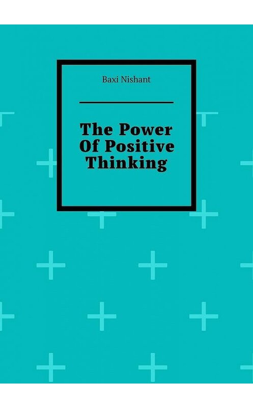 Обложка книги «The Power Of Positive Thinking» автора Baxi Nishant. ISBN 9785005044914.