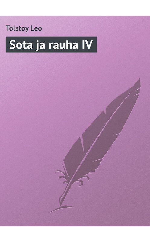 Обложка книги «Sota ja rauha IV» автора Лева Толстоя.