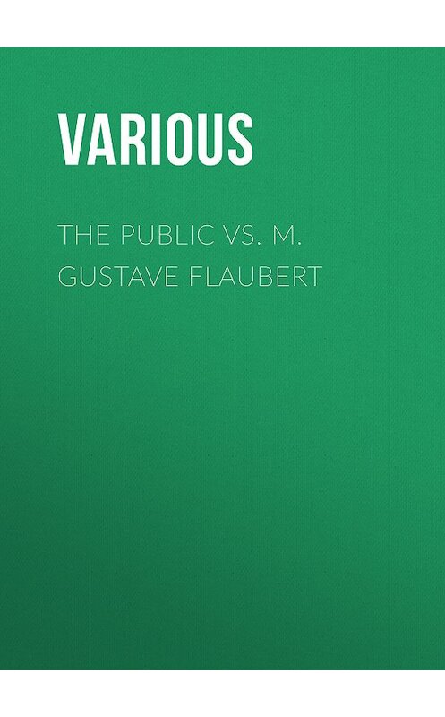 Обложка книги «The Public vs. M. Gustave Flaubert» автора Various.