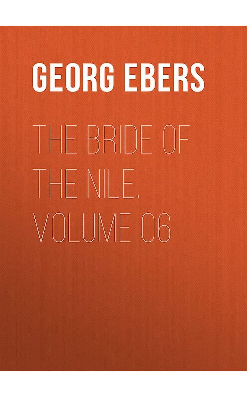 Обложка книги «The Bride of the Nile. Volume 06» автора Georg Ebers.