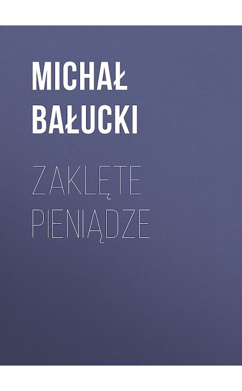 Обложка книги «Zaklęte pieniądze» автора Michał Bałucki.