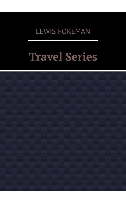 Обложка книги «Travel Series» автора Lewis Foreman. ISBN 9785449327888.