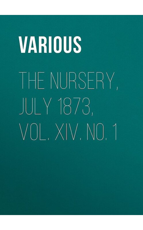 Обложка книги «The Nursery, July 1873, Vol. XIV. No. 1» автора Various.